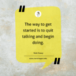 Thought of the day: The way to get started is to quit talking and begin doing.